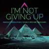 Smigonaut, Andrea of BLB, V the Great, 3rddy Baby & Malice Maro - I'm Not Giving Up - Single